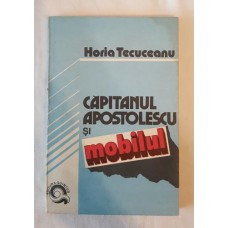 Horia Tecuceanu - Capitanul Apostolescu si mobilul