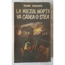 Theodor Constantin - La miezul noptii va cadea o stea