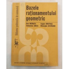 D. Branzei   E. Onofras   S. Anita   G. Isvoranu - Bazele rationamentului geometric