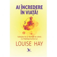 Louise Hay - Ai incredere in viata!