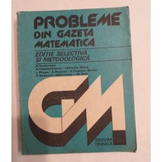 Probleme din Gazeta Matematica - editie selectiva si metodologica